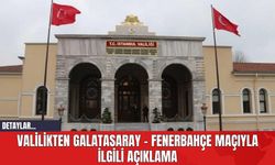 Valilikten Galatasaray - Fenerbahçe Maçıyla İlgili Açıklama