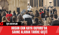 Hasan Can Kaya Oxford’da Sahne Alarak Tarihe Geçti