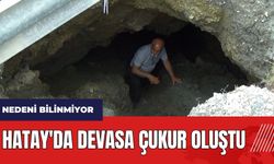 Hatay'da devasa çukur oluştu! Nedeni bilinmiyor