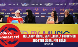 Hollanda finale saatler kala Eurovision 2024’ten diskalifiye edildi