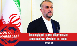İran Dışişleri Bakanı Hüseyin Emir Abdullahiyan Kimdir ve Ne Oldu?