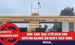 İddia: İsrail işgal ettiği Refah Sınır Kapısı’nın açılması için Mısır’a teklif sundu