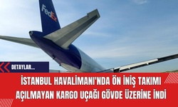 İstanbul Havalimanı'nda Ön İniş Takımı Açılmayan Kargo Uçağı Gövde Üzerine İndi