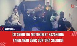 İstanbul'da Motosiklet Kazasında Yaralanan Genç Doktora Saldırdı