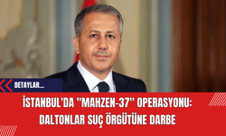 İstanbul'da Mahzen-37 Operasyonu: Daltonlar Suç Örgütüne Darbe