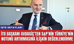 İTO Başkanı Avdagiç’ten S&P’nin Türkiye’nin notunu artırmasına ilişkin değerlendirme