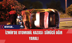 İzmir'de Otomobil Kazası: Sürücü Ağır Yaralı