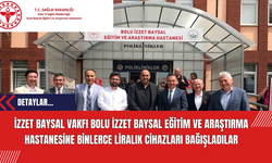 İzzet Baysal Vakfı Bolu İzzet Baysal Eğitim ve Araştırma Hastanesine binlerce Liralık Cihaz Bağışladılar