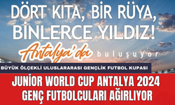 Junior World Cup Antalya 2024 genç futbolcuları ağırlıyor