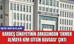 Kardeş c*nayetinin arkasından 'ekmek almaya kim gitsin kavgası' çıktı