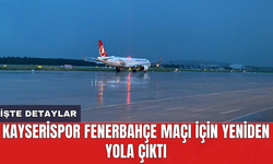 Kayserispor Fenerbahçe maçı için yeniden yola çıktı