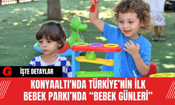 Konyaaltı'nda Türkiye’nin İlk Bebek Parkı’nda “Bebek Günleri”