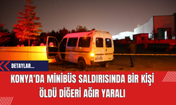 Konya'da Minibüs Saldırısında Bir Kişi Öldü