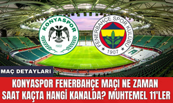 Konyaspor Fenerbahçe maçı ne zaman saat kaçta hangi kanalda? Muhtemel 11'ler