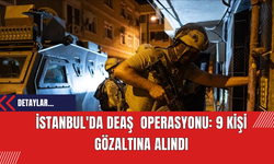 İstanbul'da DE*Ş  Operasyonu: 9 Kişi Gözaltına Alındı