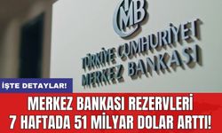 Merkez Bankası rezervleri 7 haftada 51 milyar dolar arttı!