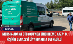 Mersin-Adana Otoyolu'nda Zincirleme Kaza: 8 Kişinin Cenazesi Diyarbakır'a Defnedildi