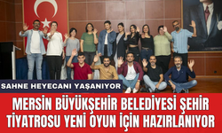 Mersin Büyükşehir Belediyesi şehir tiyatrosu yeni oyun için hazırlanıyor