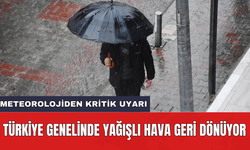 Meteorolojiden kritik uyarı: Türkiye genelinde yağışlı hava geri dönüyor