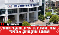 Muratpaşa Belediyesi, 39 Personel Alımı Yapacak: İşte Başvuru Şartları