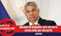 Macaristan Başbakanı: NATO her hafta savaşa daha çok yaklaşıyor
