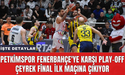 Petkimspor Fenerbahçe'ye karşı play-off çeyrek final ilk maçına çıkıyor