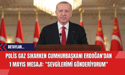Polis Gaz Sıkarken Cumhurbaşkanı Erdoğan'dan 1 Mayıs Mesajı: "Sevgilerimi Gönderiyorum"