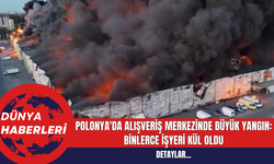 Polonya'da Alışveriş Merkezinde Büyük Yangın: Binlerce İşyeri Kül Oldu