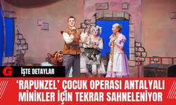 ‘Rapunzel’ Çocuk Operası Antalyalı Minikler İçin Tekrar Sahneleniyor