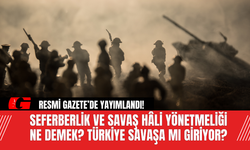Resmi Gazete’de Yayımlandı! Seferberlik ve Savaş Hâli Yönetmeliği  Ne Demek? Türkiye Savaşa Mı Giriyor?