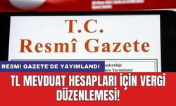 Resmi Gazete'de yayımlandı: TL mevduat hesapları için vergi düzenlemesi!
