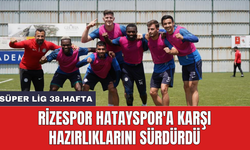 Rizespor Hatayspor'a karşı hazırlıklarını sürdürdü