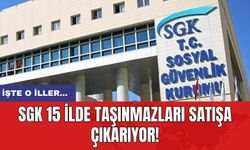 SGK 15 ilde taşınmazları satışa çıkarıyor! İşte o iller