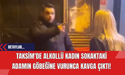 Taksim'de Alkollü Kadın Sokaktaki Adamın Göbeğine Vurunca Kavga Çıktı!