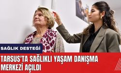 Tarsus'ta Sağlıklı Yaşam Danışma Merkezi açıldı