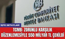 TCMB: Zorunlu karşılık düzenlemesiyle 550 milyar TL çekildi