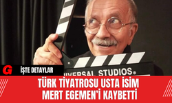 Türk Tiyatrosu Usta İsim Mert Egemen’i Kaybetti