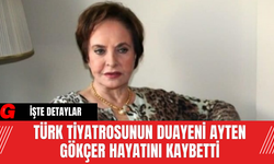 Türk Tiyatrosunun Duayeni Ayten Gökçer Hayatını Kaybetti