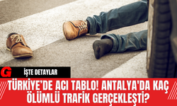 Türkiye’de Acı Tablo! Antalya'da Kaç Ölümlü Trafik Gerçekleşti?