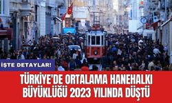 Türkiye'de ortalama hanehalkı büyüklüğü 2023 yılında düştü