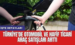 Türkiye'de otomobil ve hafif ticari araç satışları arttı