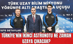 Türkiye'nin ikinci astronotu ne zaman uzaya çıkacak?