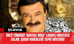 Ünlü Türkücü ‘Kahtalı Mıçe’ Lakaplı Mustafa Aslan, Çıkan Haberlere Tepki Gösterdi