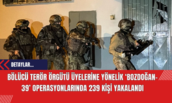 Bölücü Ter*r Örgütü Üyelerine Yönelik ‘Bozdoğan-39’ Operasyonlarında 239 Kişi Yakalandı