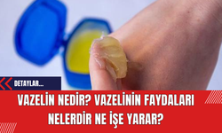 Vazelin Nedir? Vazelinin Faydaları Nelerdir Ne İşe Yarar?