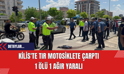 Kilis'te Tır Motosiklete Çarptı: 1 Ölü 1 Ağır Yaralı
