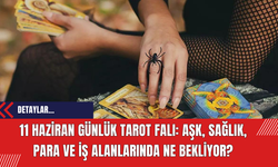 11 Haziran Günlük Tarot Falı: Aşk, Sağlık, Para ve İş Alanlarında Ne Bekliyor?