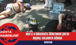 ABD’li 4 Üniversite Öğretmeni Çin’de Bıçaklı Saldırıya Uğradı