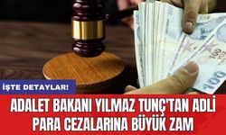 Adalet Bakanı Yılmaz Tunç'tan adli para cezalarına büyük zam