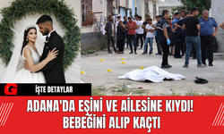 Adana'da Eşini Ve Ailesine Kıydı! Bebeğini Alıp Kaçtı